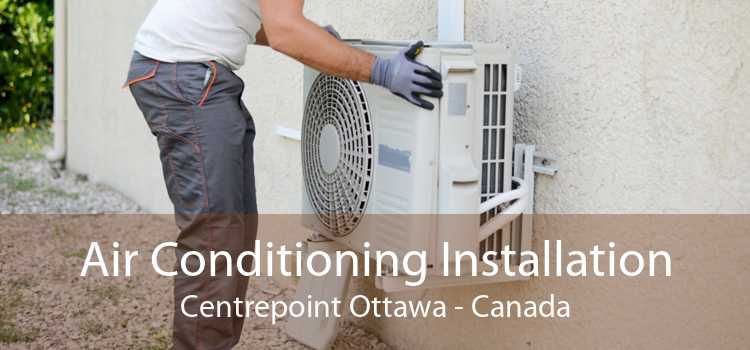 Air Conditioning Installation Centrepoint Ottawa - Canada