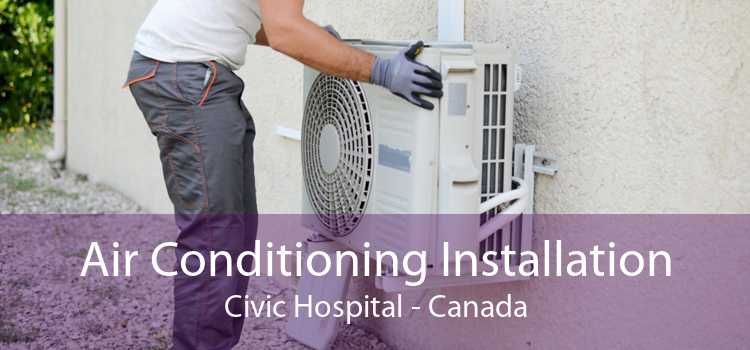 Air Conditioning Installation Civic Hospital - Canada