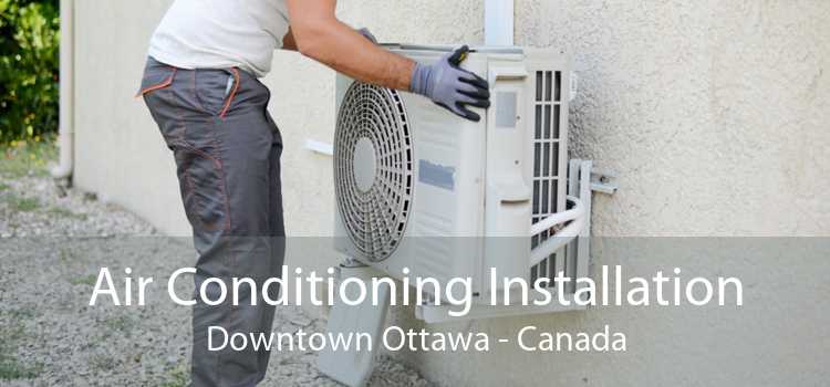 Air Conditioning Installation Downtown Ottawa - Canada