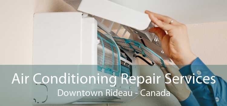 Air Conditioning Repair Services Downtown Rideau - Canada