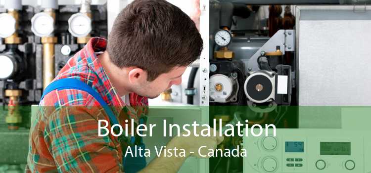 Boiler Installation Alta Vista - Canada