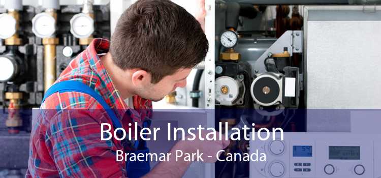 Boiler Installation Braemar Park - Canada