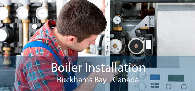 Boiler Installation Buckhams Bay - Canada