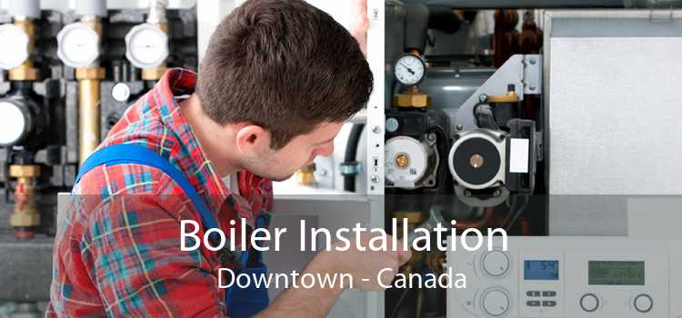 Boiler Installation Downtown - Canada