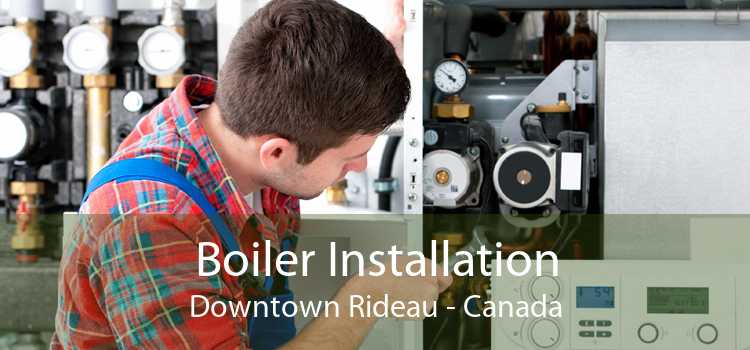 Boiler Installation Downtown Rideau - Canada