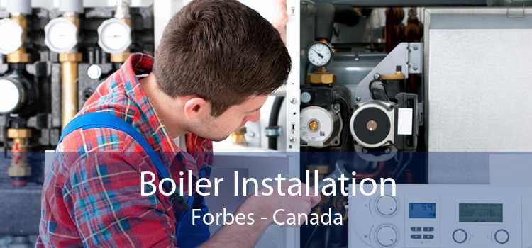 Boiler Installation Forbes - Canada