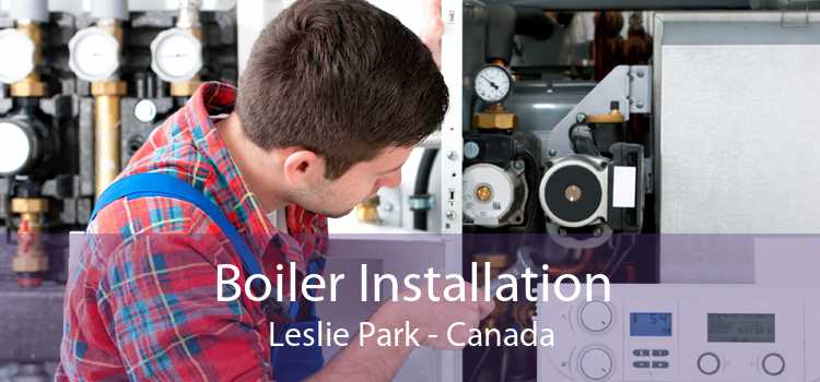 Boiler Installation Leslie Park - Canada