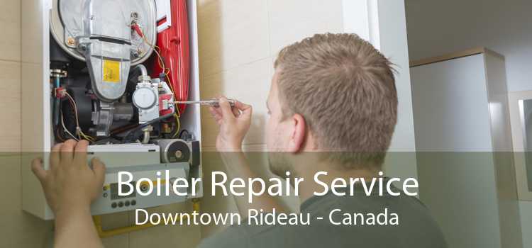 Boiler Repair Service Downtown Rideau - Canada