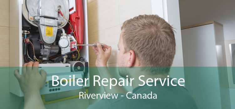 Boiler Repair Service Riverview - Canada