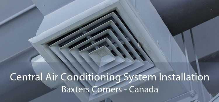 Central Air Conditioning System Installation Baxters Corners - Canada