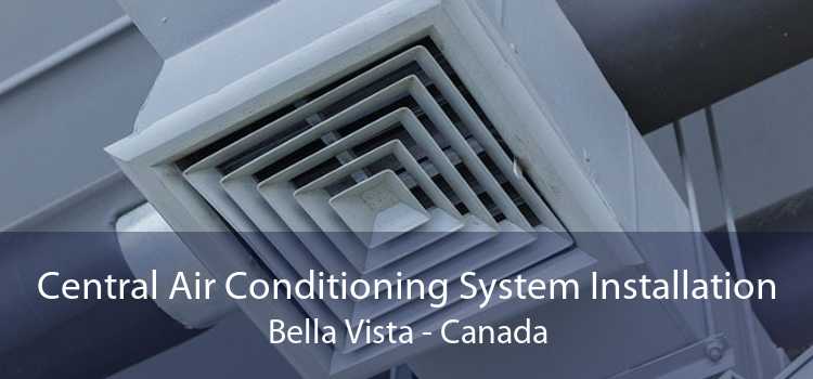 Central Air Conditioning System Installation Bella Vista - Canada