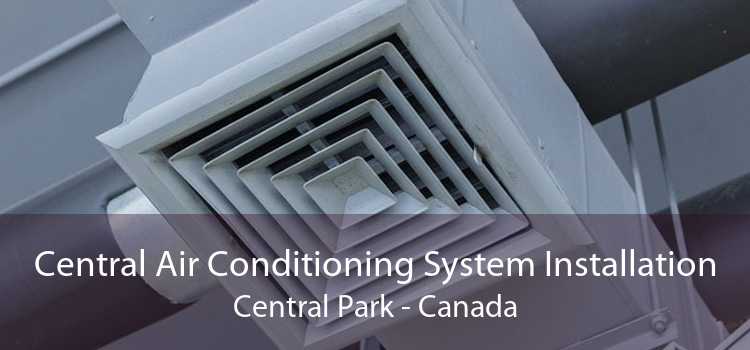 Central Air Conditioning System Installation Central Park - Canada