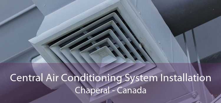 Central Air Conditioning System Installation Chaperal - Canada