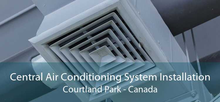 Central Air Conditioning System Installation Courtland Park - Canada