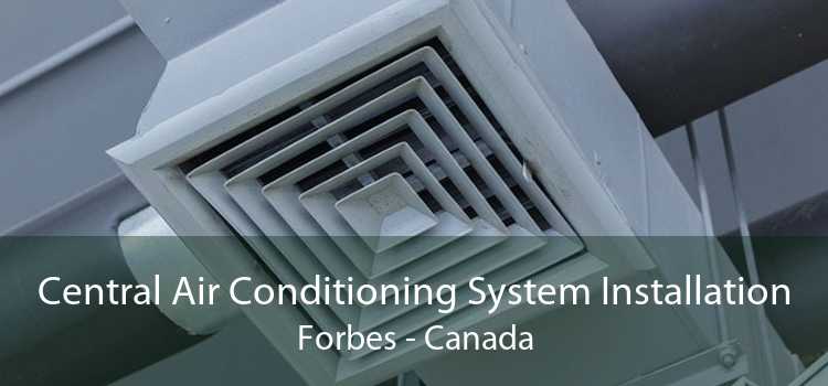 Central Air Conditioning System Installation Forbes - Canada