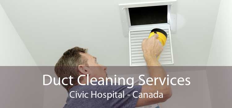 Duct Cleaning Services Civic Hospital - Canada