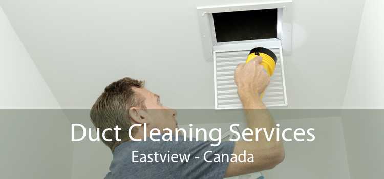 Duct Cleaning Services Eastview - Canada