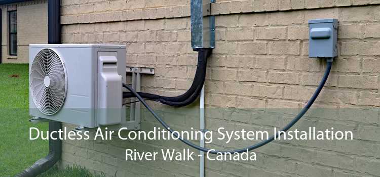 Ductless Air Conditioning System Installation River Walk - Canada