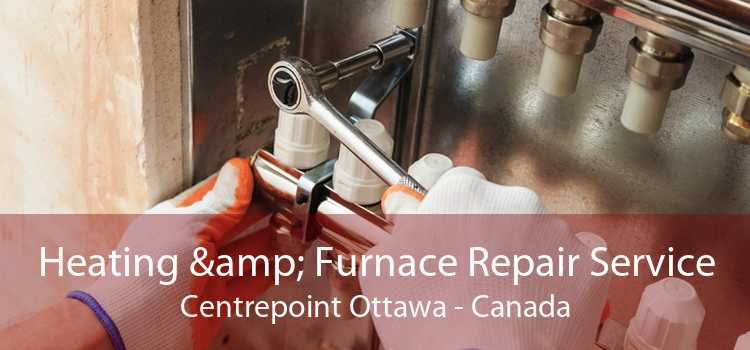 Heating & Furnace Repair Service Centrepoint Ottawa - Canada