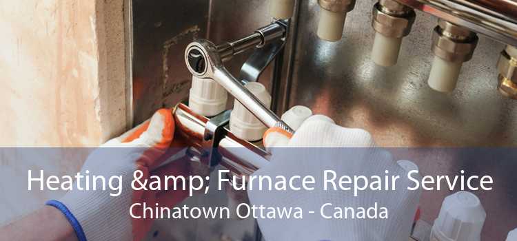 Heating & Furnace Repair Service Chinatown Ottawa - Canada