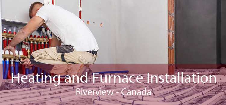 Heating and Furnace Installation Riverview - Canada
