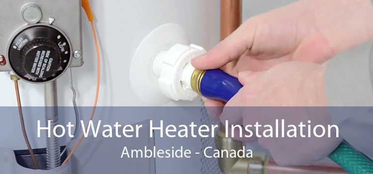 Hot Water Heater Installation Ambleside - Canada