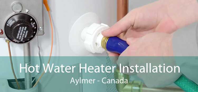 Hot Water Heater Installation Aylmer - Canada