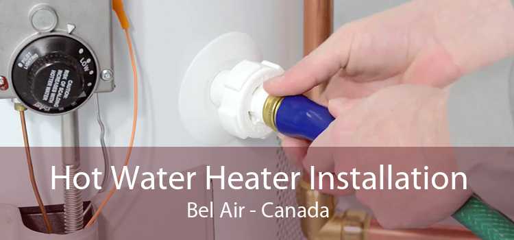 Hot Water Heater Installation Bel Air - Canada