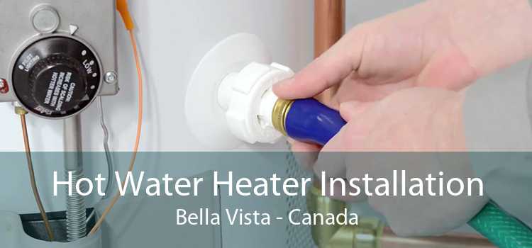 Hot Water Heater Installation Bella Vista - Canada