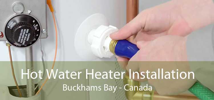 Hot Water Heater Installation Buckhams Bay - Canada