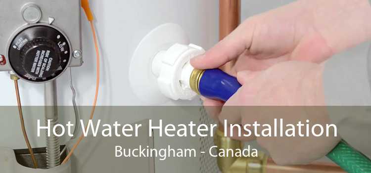Hot Water Heater Installation Buckingham - Canada