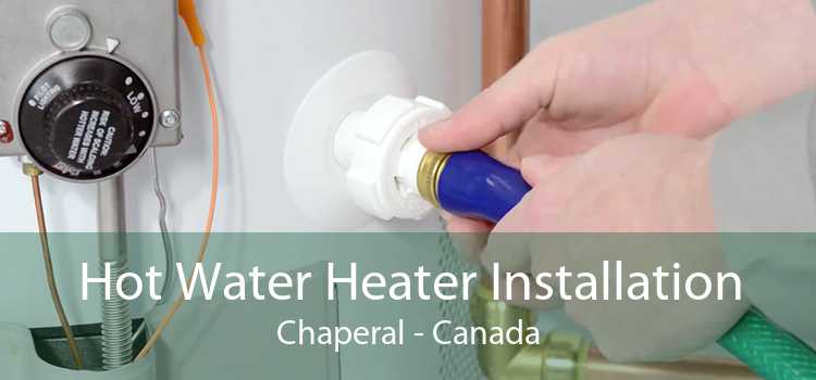Hot Water Heater Installation Chaperal - Canada