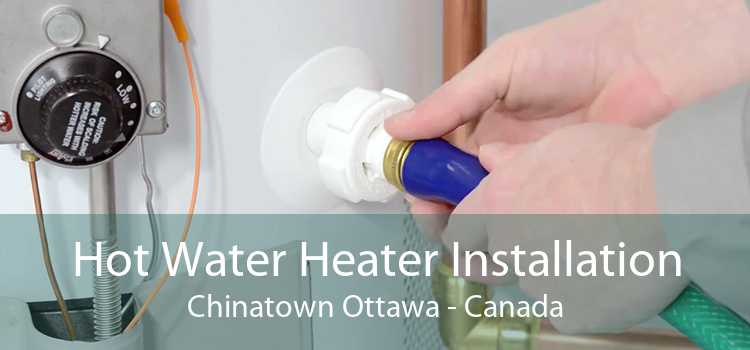 Hot Water Heater Installation Chinatown Ottawa - Canada