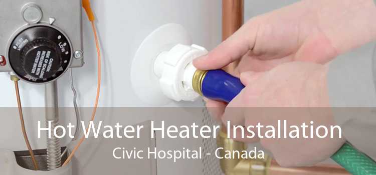 Hot Water Heater Installation Civic Hospital - Canada