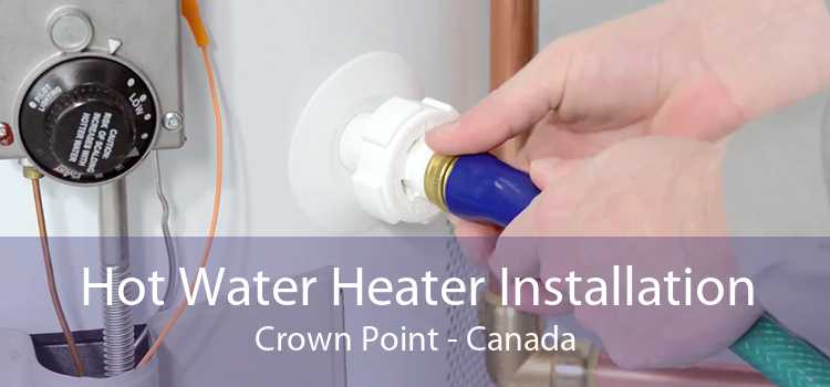 Hot Water Heater Installation Crown Point - Canada