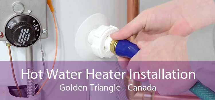 Hot Water Heater Installation Golden Triangle - Canada