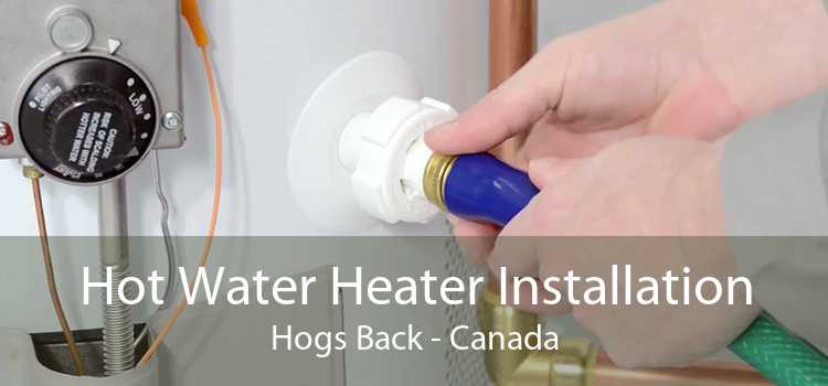 Hot Water Heater Installation Hogs Back - Canada