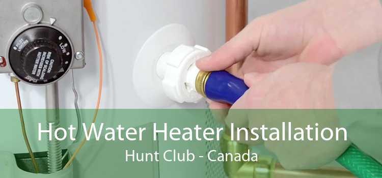 Hot Water Heater Installation Hunt Club - Canada