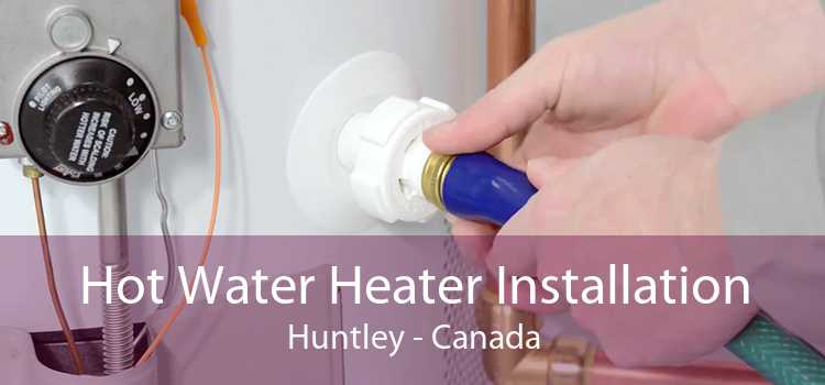 Hot Water Heater Installation Huntley - Canada