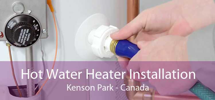 Hot Water Heater Installation Kenson Park - Canada