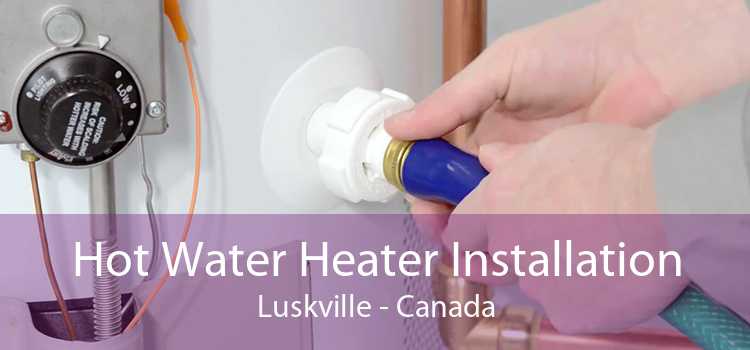 Hot Water Heater Installation Luskville - Canada