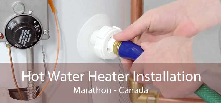 Hot Water Heater Installation Marathon - Canada