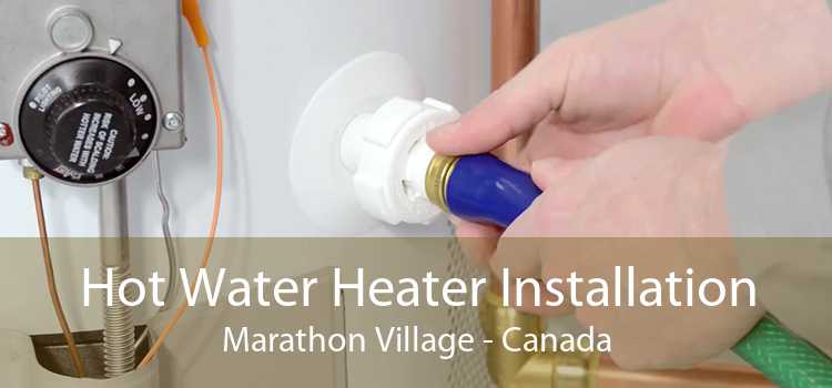 Hot Water Heater Installation Marathon Village - Canada