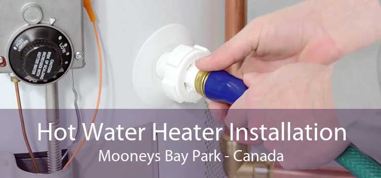 Hot Water Heater Installation Mooneys Bay Park - Canada