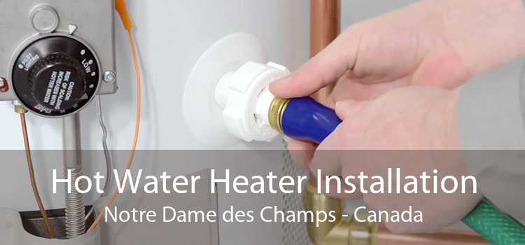 Hot Water Heater Installation Notre Dame des Champs - Canada