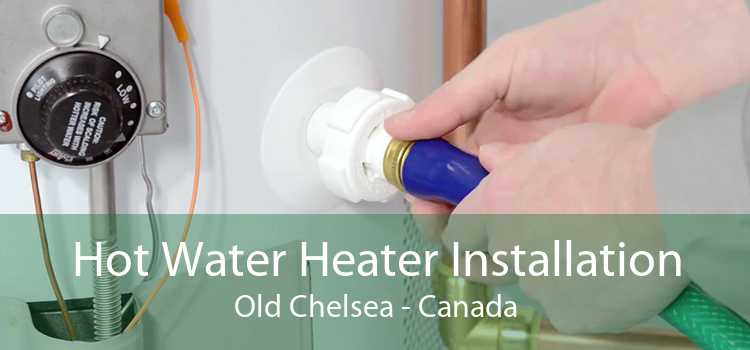 Hot Water Heater Installation Old Chelsea - Canada