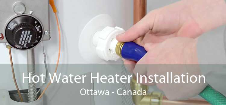 Hot Water Heater Installation Ottawa - Canada