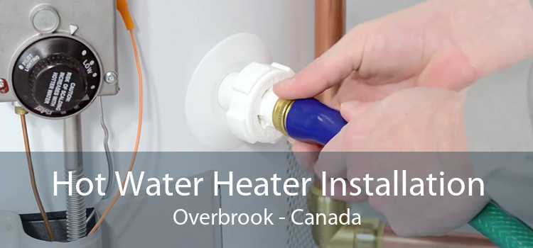 Hot Water Heater Installation Overbrook - Canada