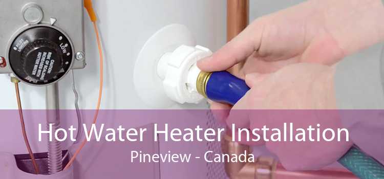 Hot Water Heater Installation Pineview - Canada