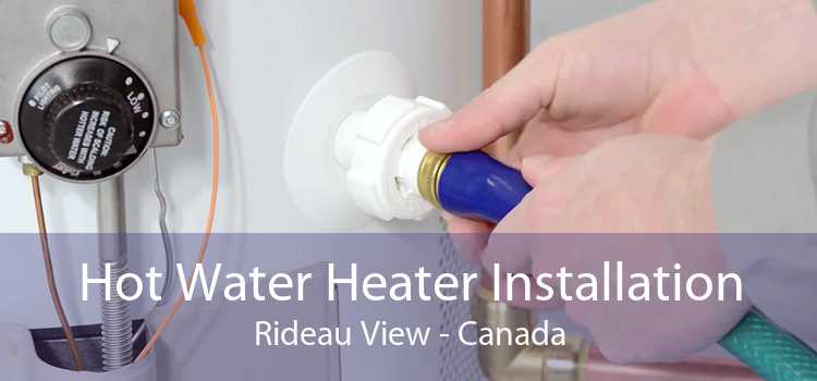 Hot Water Heater Installation Rideau View - Canada